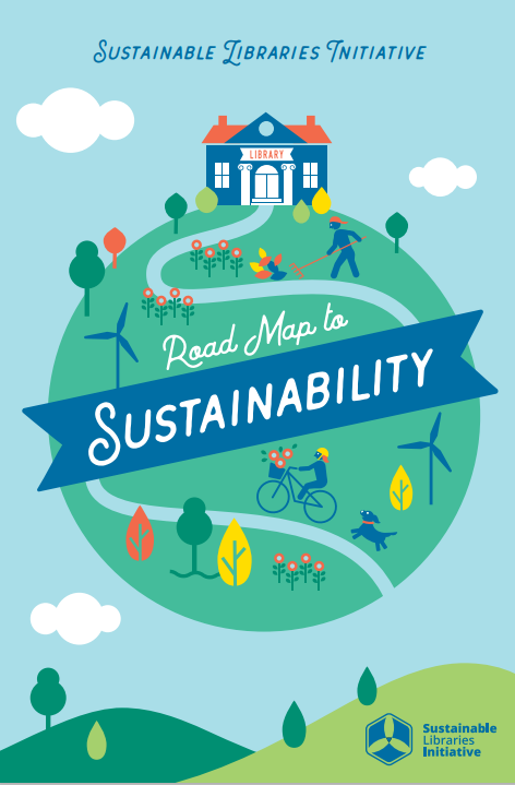 Graphic that reads, "Sustainable Libraries Initiative: Road Map to Sustainability"