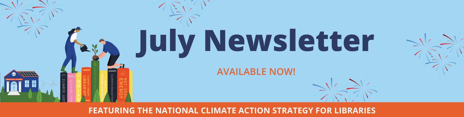 Click here to view the July Newsletter featuring the New National Climate Action Strategy for Libraries