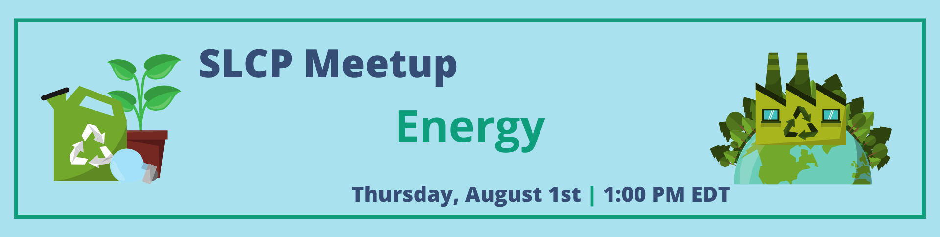 Register for the SLCP Meetup on energy on August 1 at 1 PM Eastern